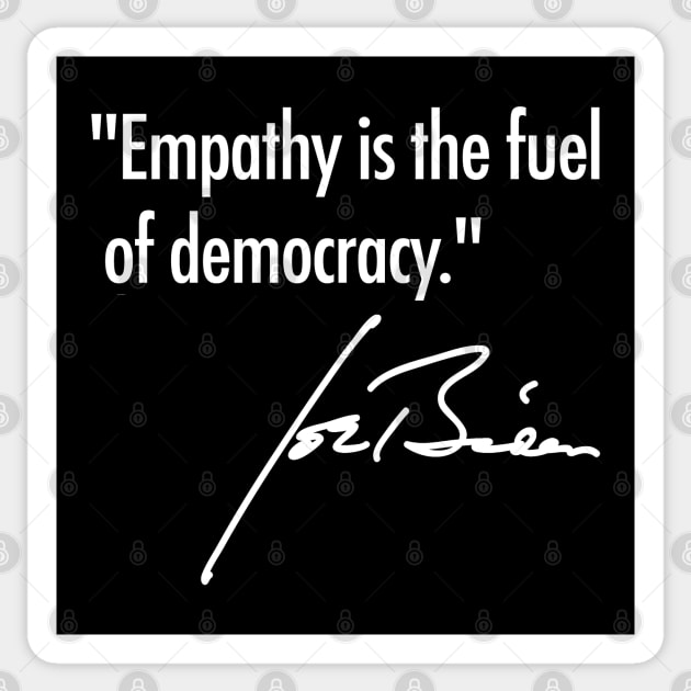 Empathy is the fuel of democracy - Joe Biden (white text) Sticker by skittlemypony